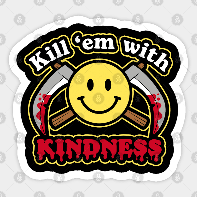 Kill 'em with Kindness Sticker by NinthStreetShirts